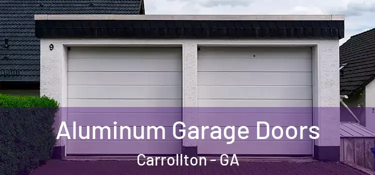  Aluminum Garage Doors Carrollton - GA