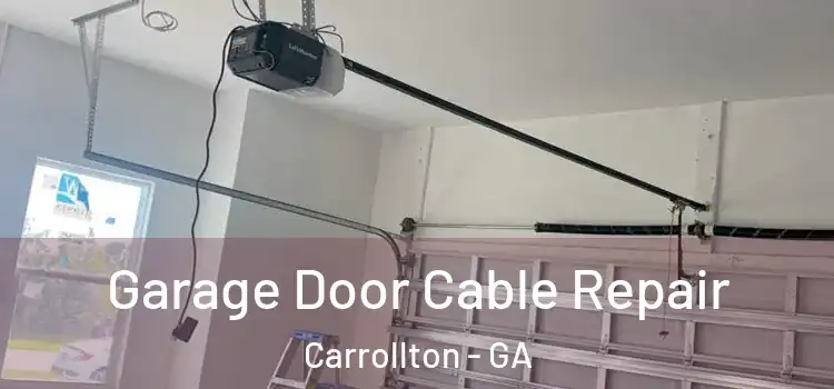  Garage Door Cable Repair Carrollton - GA