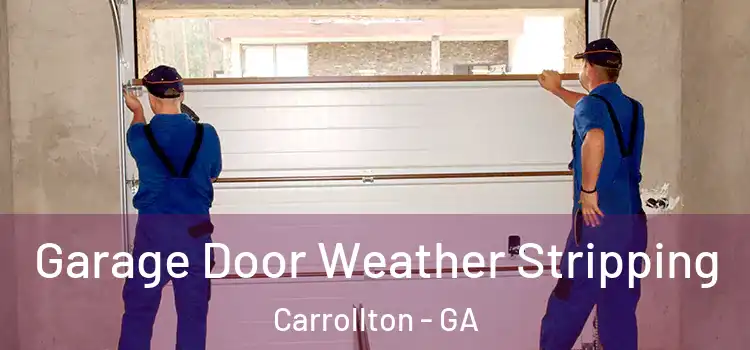  Garage Door Weather Stripping Carrollton - GA