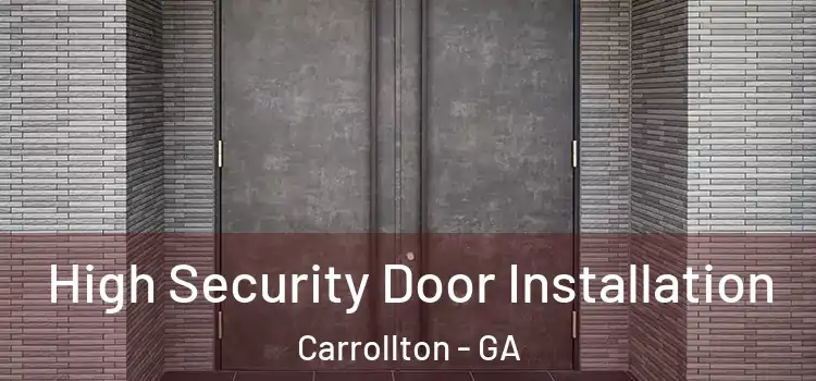 High Security Door Installation Carrollton - GA