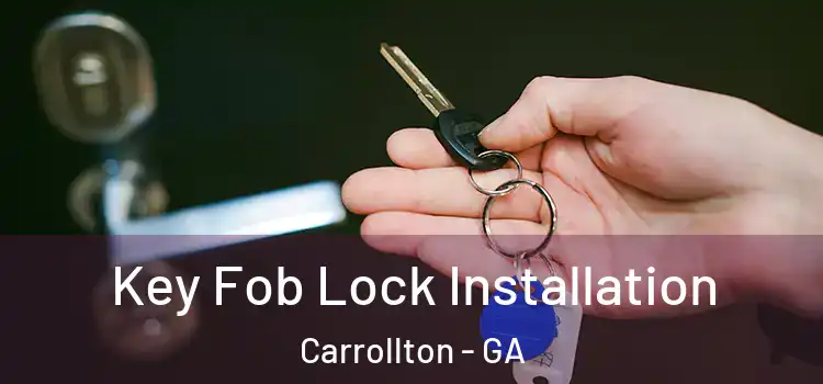 Key Fob Lock Installation Carrollton - GA