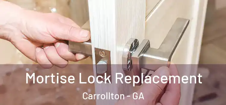 Mortise Lock Replacement Carrollton - GA