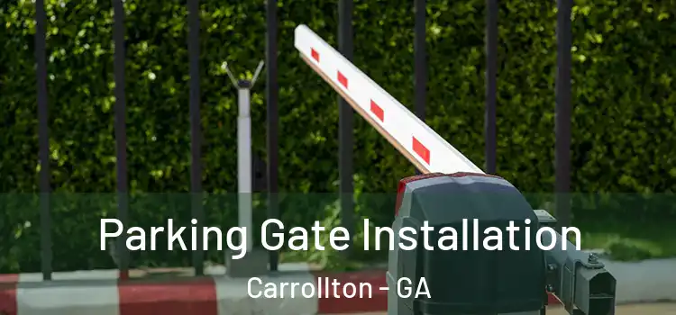 Parking Gate Installation Carrollton - GA