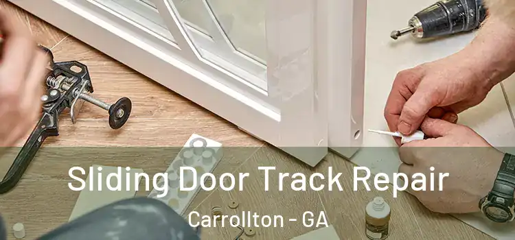 Sliding Door Track Repair Carrollton - GA